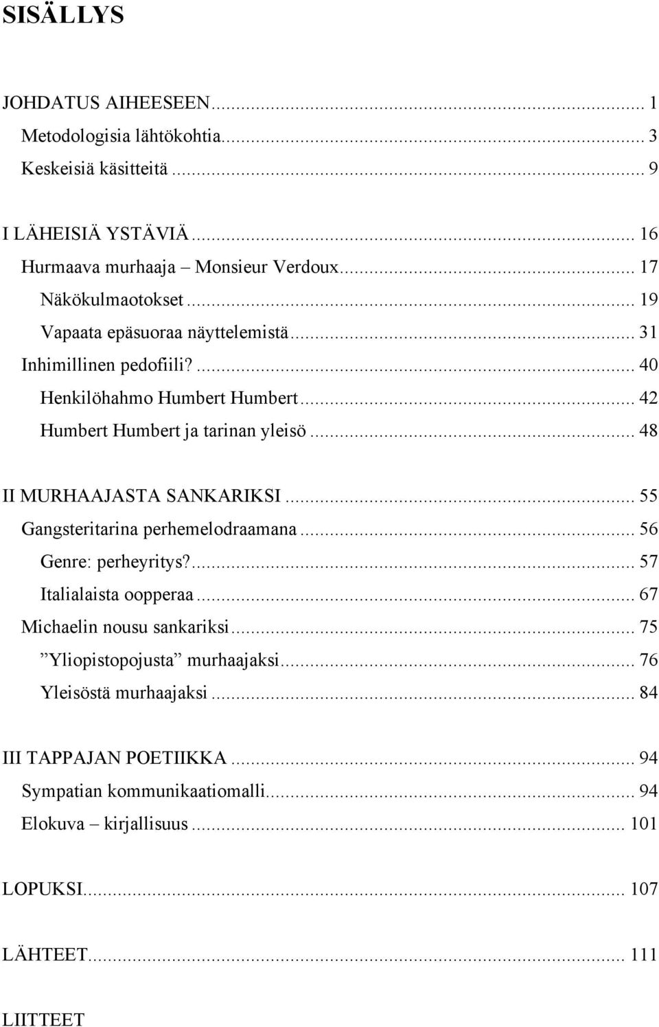 .. 48 II MURHAAJASTA SANKARIKSI... 55 Gangsteritarina perhemelodraamana... 56 Genre: perheyritys?... 57 Italialaista oopperaa... 67 Michaelin nousu sankariksi.