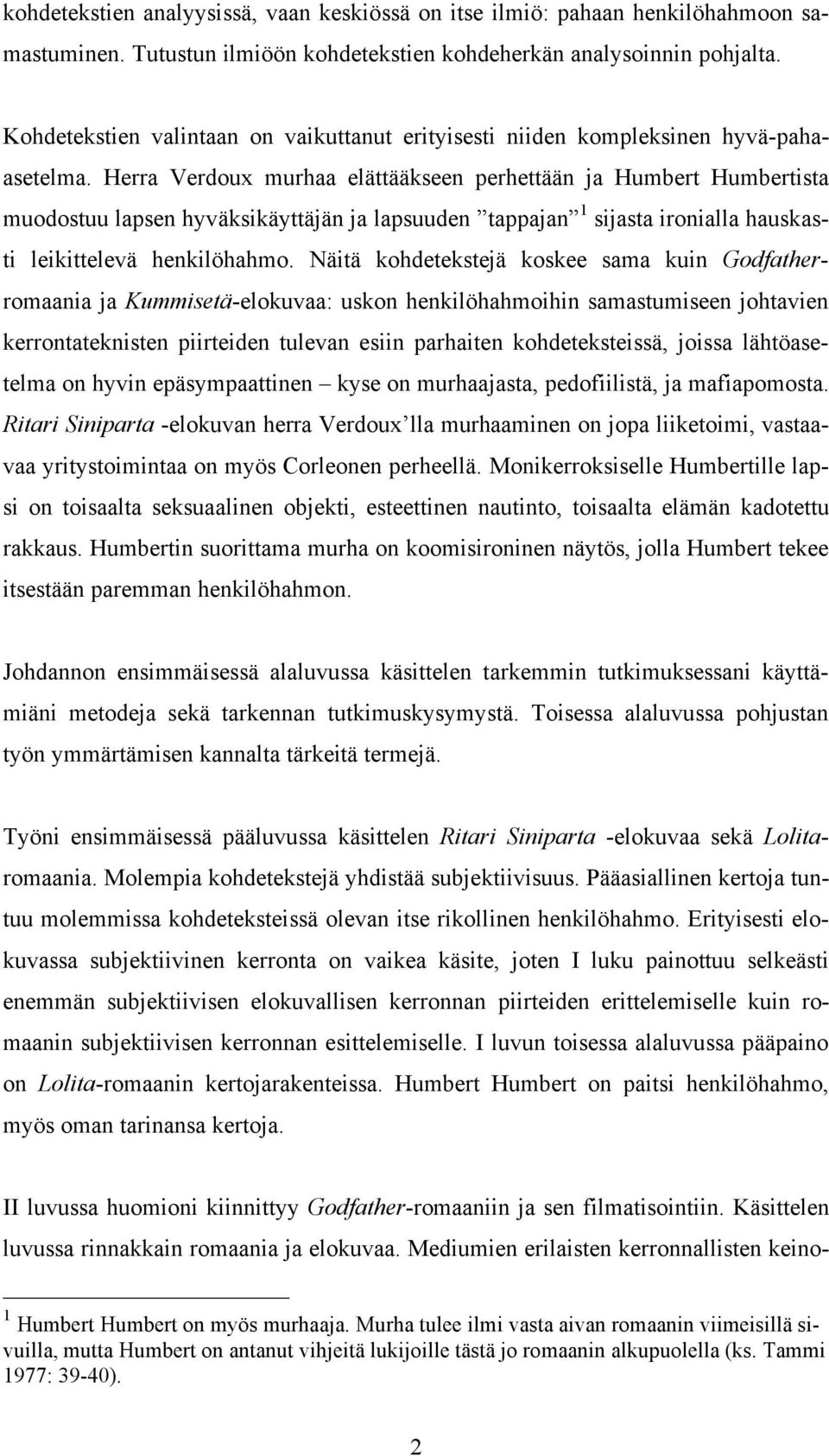 Herra Verdoux murhaa elättääkseen perhettään ja Humbert Humbertista muodostuu lapsen hyväksikäyttäjän ja lapsuuden tappajan 1 sijasta ironialla hauskasti leikittelevä henkilöhahmo.