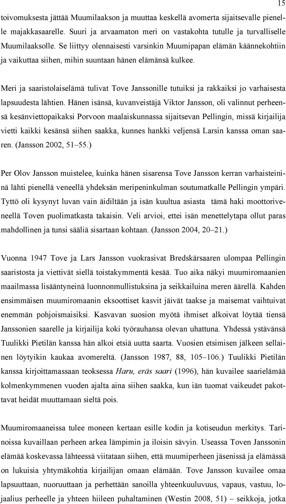 Meri ja saaristolaiselämä tulivat Tove Janssonille tutuiksi ja rakkaiksi jo varhaisesta lapsuudesta lähtien.