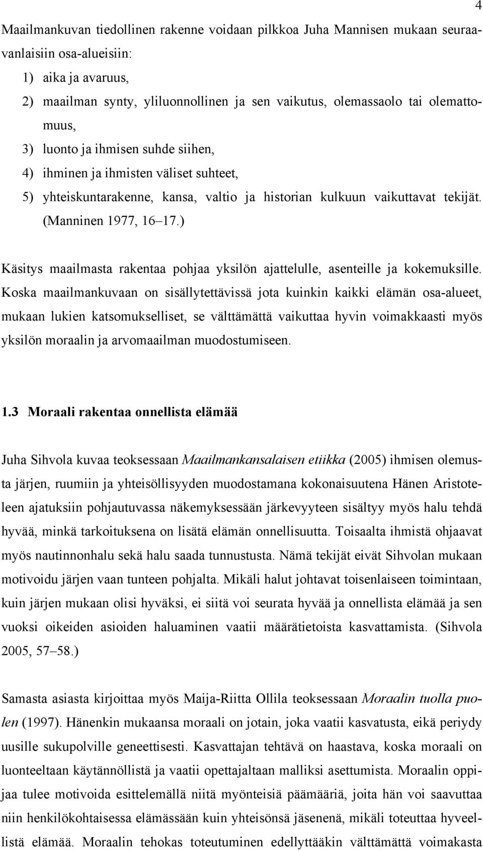 ) Käsitys maailmasta rakentaa pohjaa yksilön ajattelulle, asenteille ja kokemuksille.