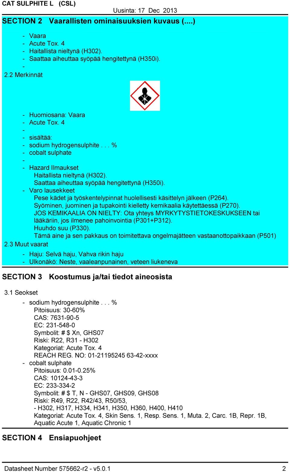 Varo lausekkeet Pese kädet ja työskentelypinnat huolellisesti käsittelyn jälkeen (P264). Syöminen, juominen ja tupakointi kielletty kemikaalia käytettäessä (P270).