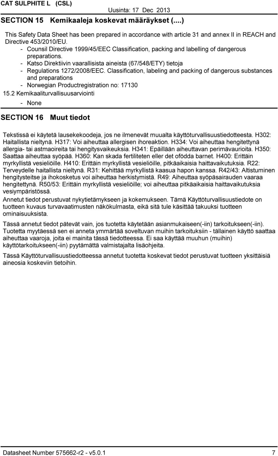 Classification, labeling and packing of dangerous substances and preparations Norwegian Productregistration no: 17130 15.