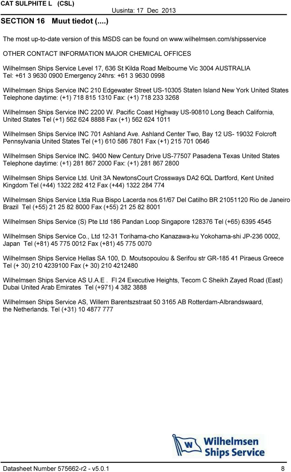 0998 Wilhelmsen Ships Service INC 210 Edgewater Street US10305 Staten Island New York United States Telephone daytime: (+1) 718 815 1310 Fax: (+1) 718 233 3268 Wilhelmsen Ships Service INC 2200 W.