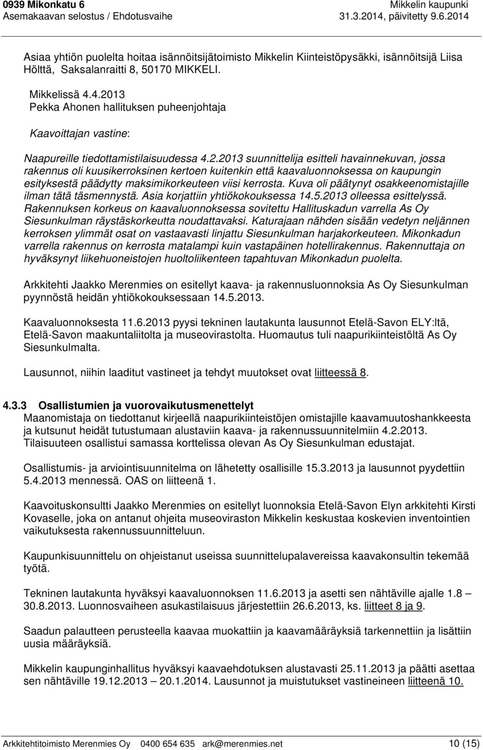 13 Pekka Ahonen hallituksen puheenjohtaja Kaavoittajan vastine: Naapureille tiedottamistilaisuudessa 4.2.