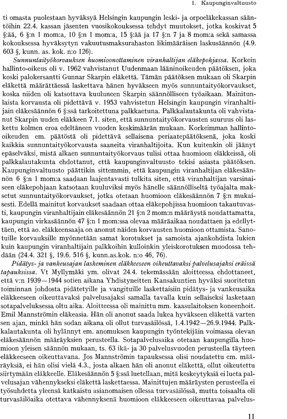 likimääräisen laskusäännön (4.9. 603, kunn. as. kok. n:o 126). Sunnuntaityökorvauksen huomioonottaminen viranhaltijan eläkepohjassa. Korkein hallinto-oikeus oli v.