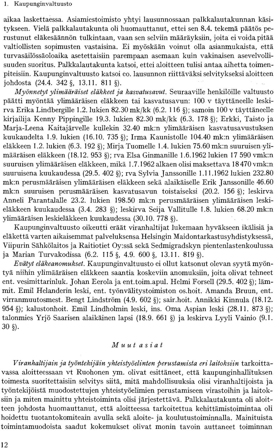 Ei myöskään voinut olla asianmukaista, että turvasäilössäoloaika asetettaisiin parempaan asemaan kuin vakinaisen asevelvollisuuden suoritus.