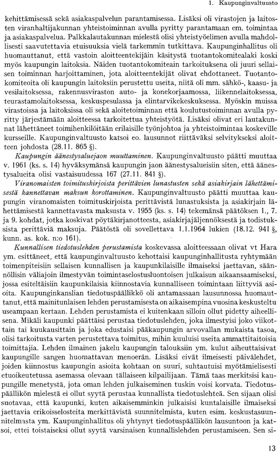 Kaupunginhallitus oli huomauttanut, että vastoin aloitteentekijäin käsitystä tuotantokomitealaki koski myös kaupungin laitoksia.