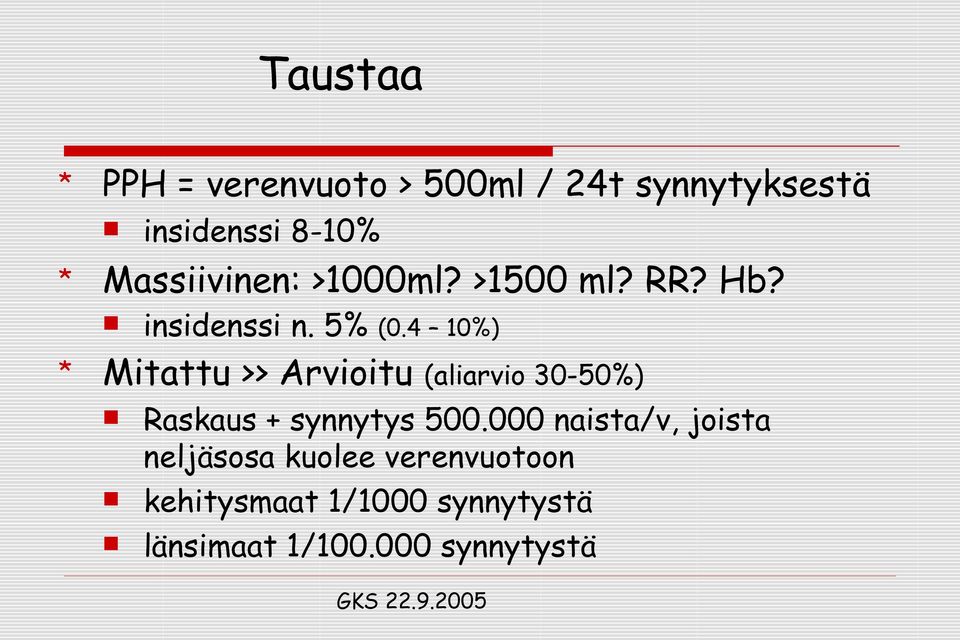 4 10%) Mitattu >> Arvioitu (aliarvio 30-50%) Raskaus + synnytys 500.