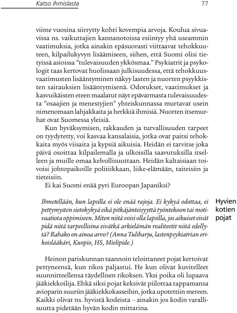 ykkösmaa. Psykiatrit ja psykologit taas kertovat huolissaan julkisuudessa, että tehokkuusvaatimusten lisääntyminen näkyy lasten ja nuorten psyykkisten sairauksien lisääntymisenä.