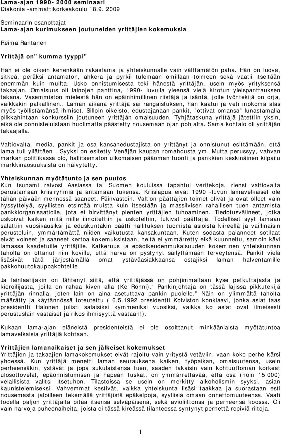 2009 Seminaarin osanottajat Lama-ajan kurimukseen joutuneiden yrittäjien kokemuksia Reima Rantanen Yrittäjä on" kumma tyyppi" Hän ei ole oikein kenenkään rakastama ja yhteiskunnalle vain välttämätön