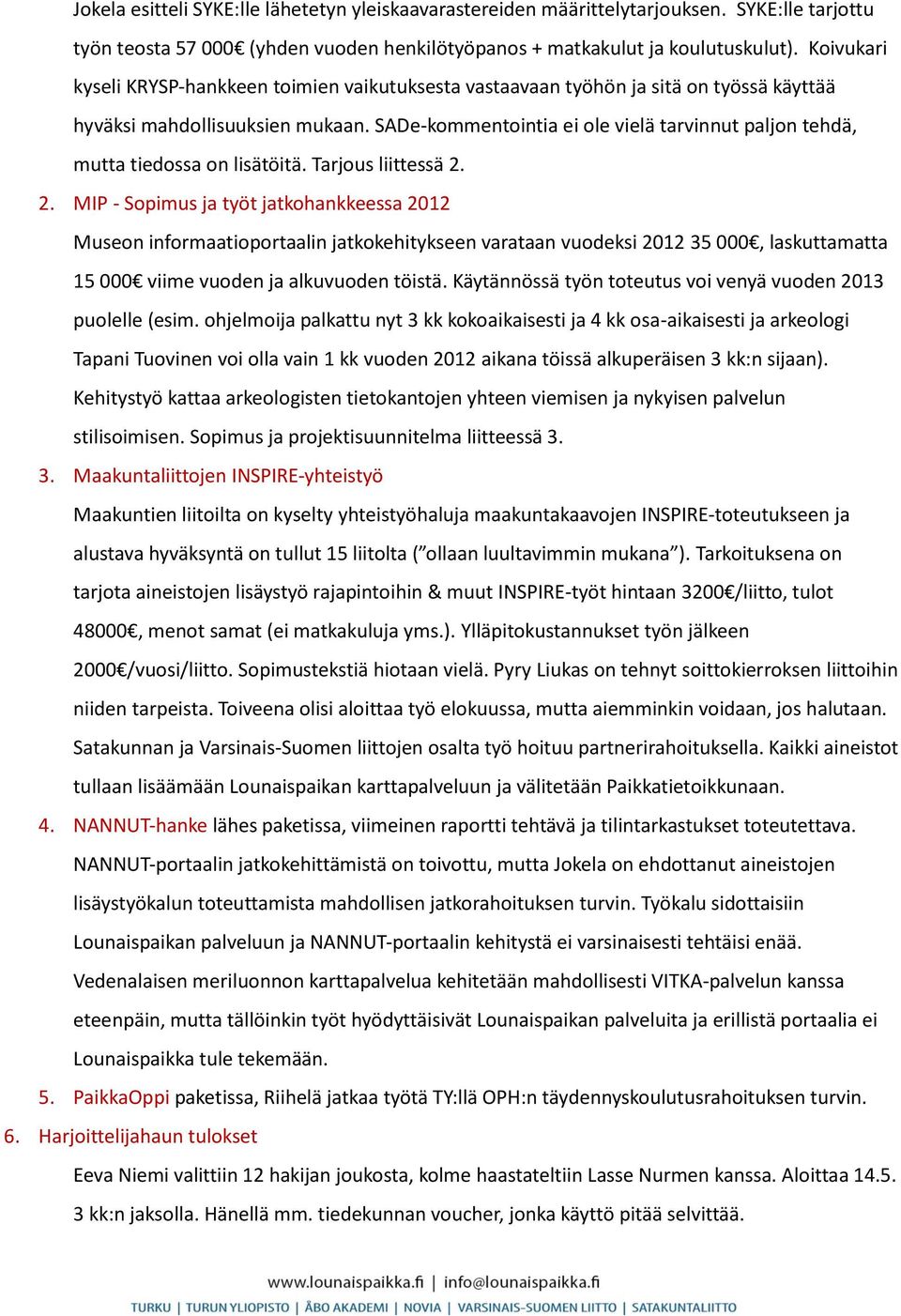 SADe-kommentointia ei ole vielä tarvinnut paljon tehdä, mutta tiedossa on lisätöitä. Tarjous liittessä 2.