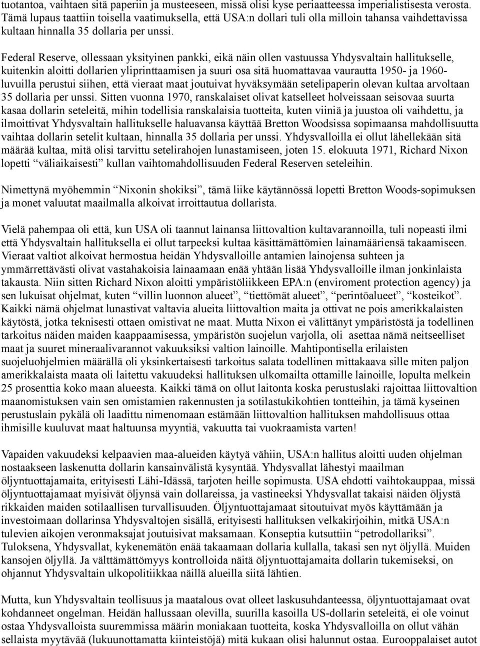 Federal Reserve, ollessaan yksityinen pankki, eikä näin ollen vastuussa Yhdysvaltain hallitukselle, kuitenkin aloitti dollarien yliprinttaamisen ja suuri osa sitä huomattavaa vaurautta 1950- ja 1960-