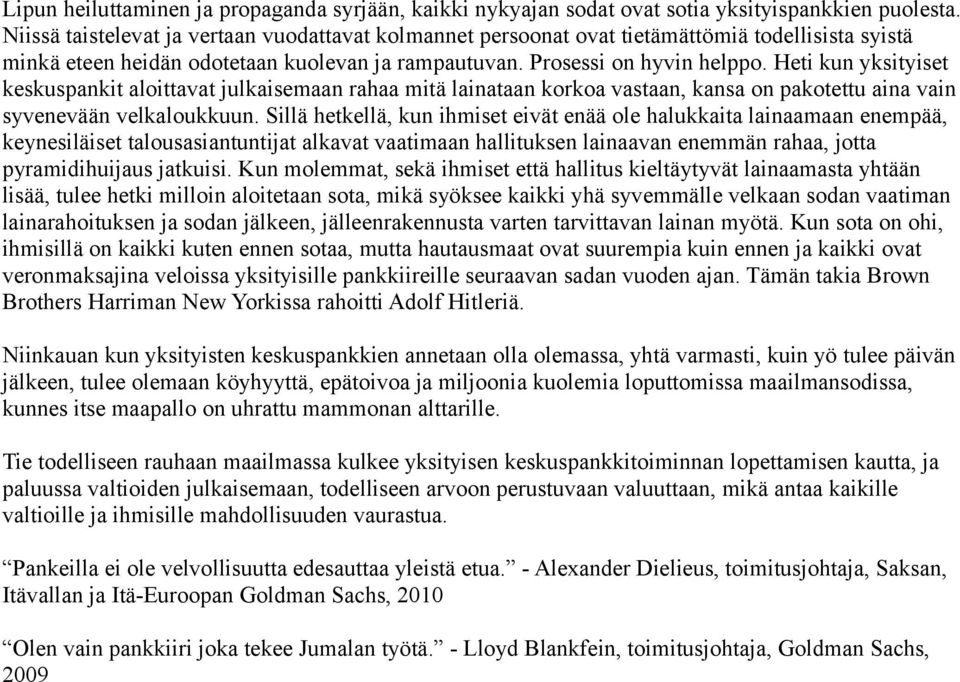 Heti kun yksityiset keskuspankit aloittavat julkaisemaan rahaa mitä lainataan korkoa vastaan, kansa on pakotettu aina vain syvenevään velkaloukkuun.