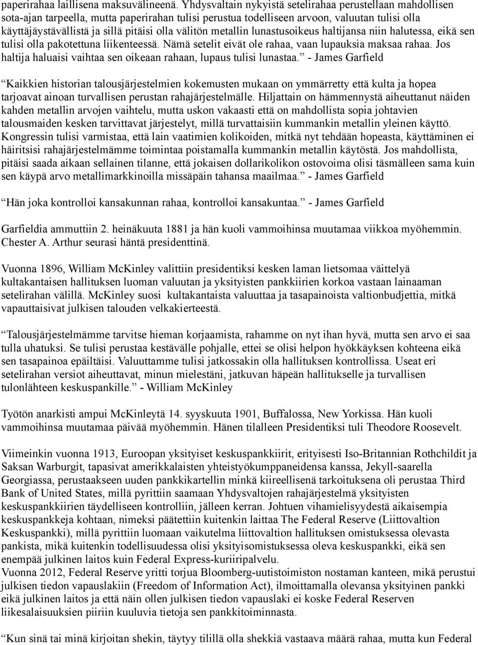 välitön metallin lunastusoikeus haltijansa niin halutessa, eikä sen tulisi olla pakotettuna liikenteessä. Nämä setelit eivät ole rahaa, vaan lupauksia maksaa rahaa.