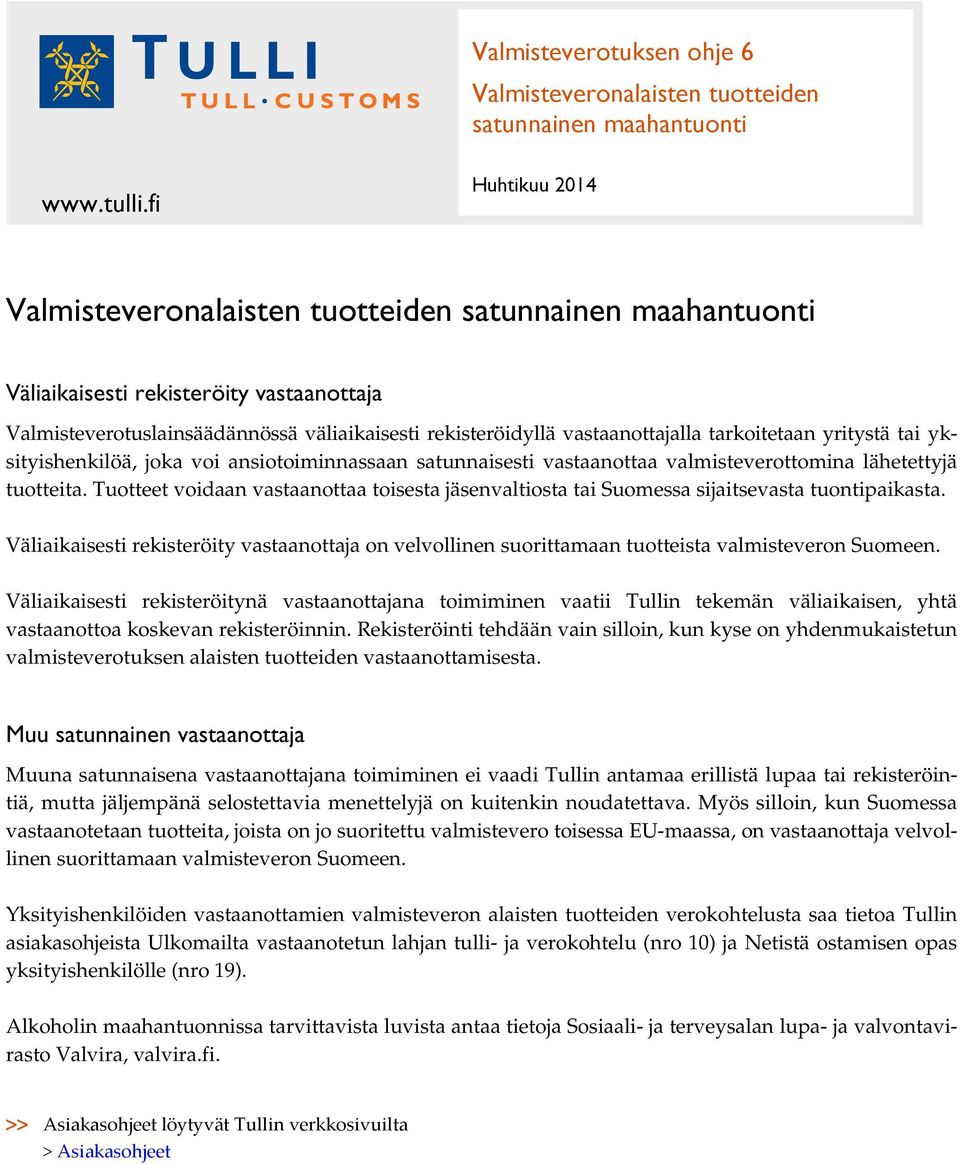 tarkoitetaan yritystä tai yksityishenkilöä, joka voi ansiotoiminnassaan satunnaisesti vastaanottaa valmisteverottomina lähetettyjä tuotteita.