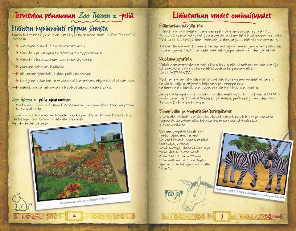 eläintarhan tekeminen houkuttelevan näköiseksi. Zoo Tycoon 2 -pelin asentaminen Aseta Zoo Tycoon 2 -levy CD-asemaan ja noudata sitten näyttöön tulevia ohjeita.