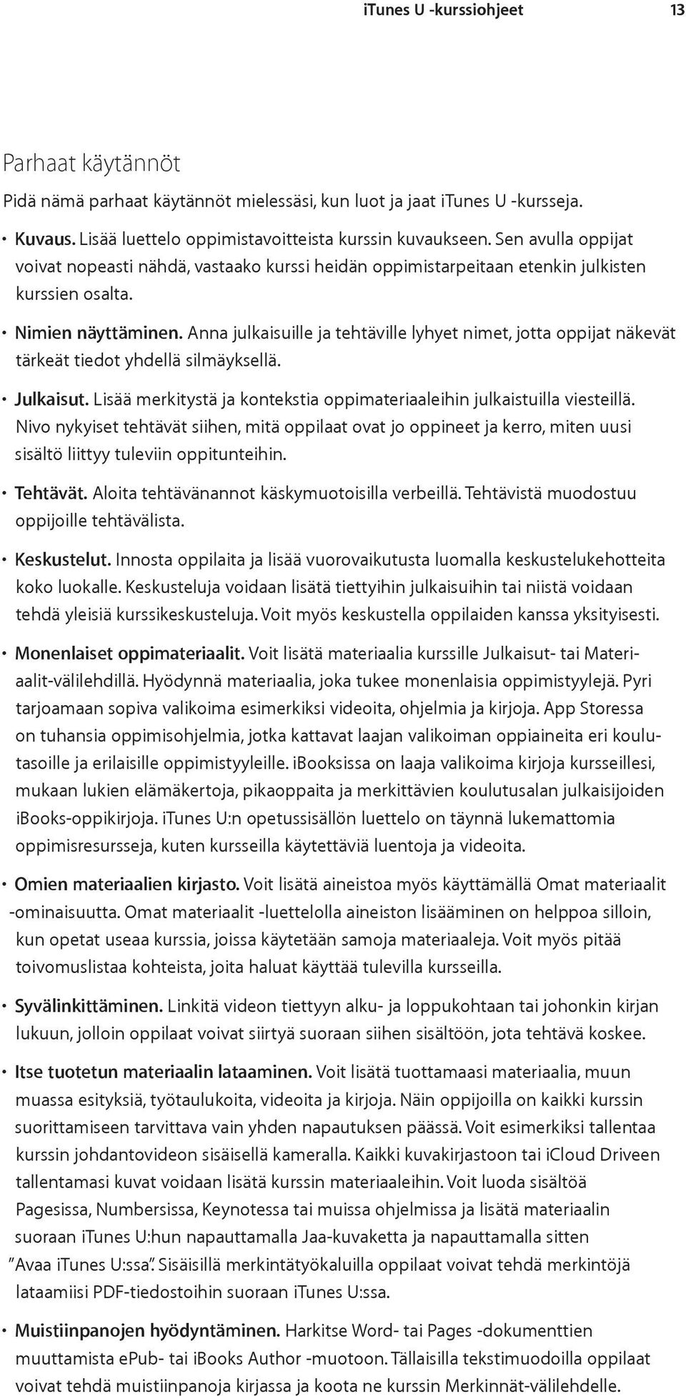 Anna julkaisuille ja tehtäville lyhyet nimet, jotta oppijat näkevät tärkeät tiedot yhdellä silmäyksellä. Julkaisut. Lisää merkitystä ja kontekstia oppimateriaaleihin julkaistuilla viesteillä.