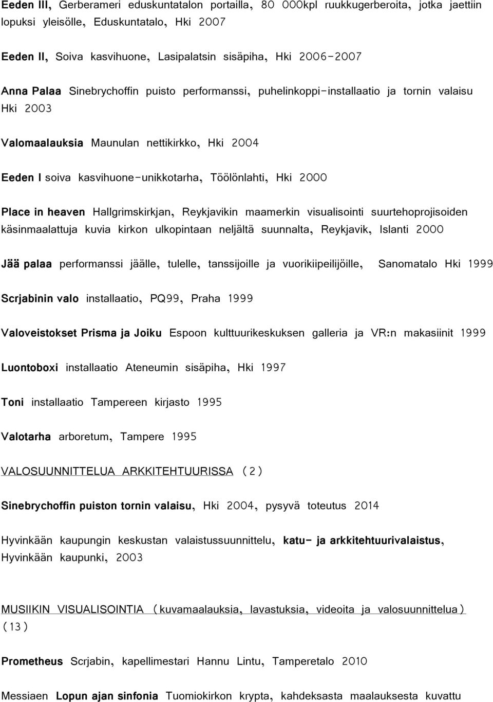 Hki 2000 Place in heaven Hallgrimskirkjan, Reykjavikin maamerkin visualisointi suurtehoprojisoiden käsinmaalattuja kuvia kirkon ulkopintaan neljältä suunnalta, Reykjavik, Islanti 2000 Jää palaa