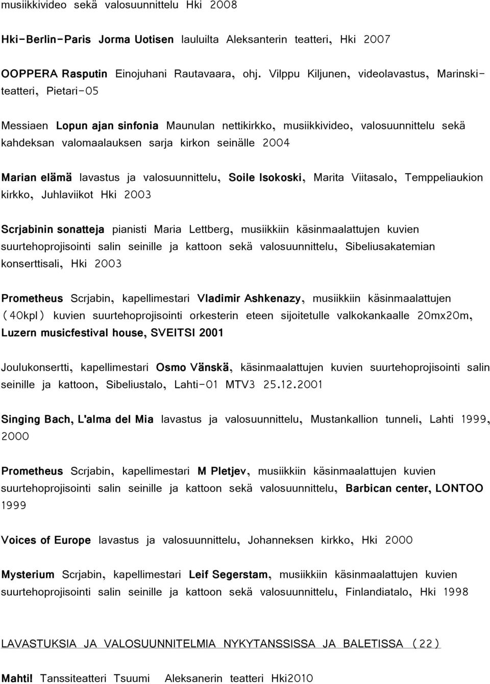 Marian elämä lavastus ja valosuunnittelu, Soile Isokoski, Marita Viitasalo, Temppeliaukion kirkko, Juhlaviikot Hki 2003 Scrjabinin sonatteja pianisti Maria Lettberg, musiikkiin käsinmaalattujen