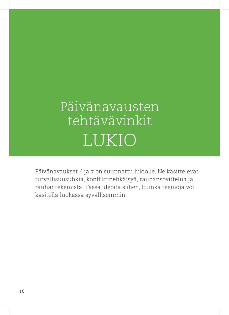 Ne käsittelevät turvallisuusuhkia, konfliktinehkäisyä,