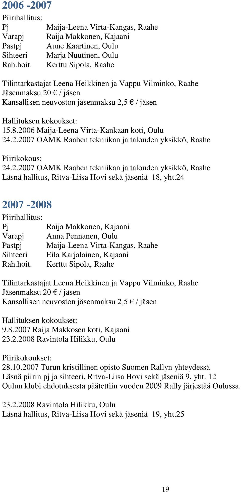 2.2007 OAMK Raahen tekniikan ja talouden yksikkö, Raahe Läsnä hallitus, Ritva-Liisa Hovi sekä jäseniä 18, yht.