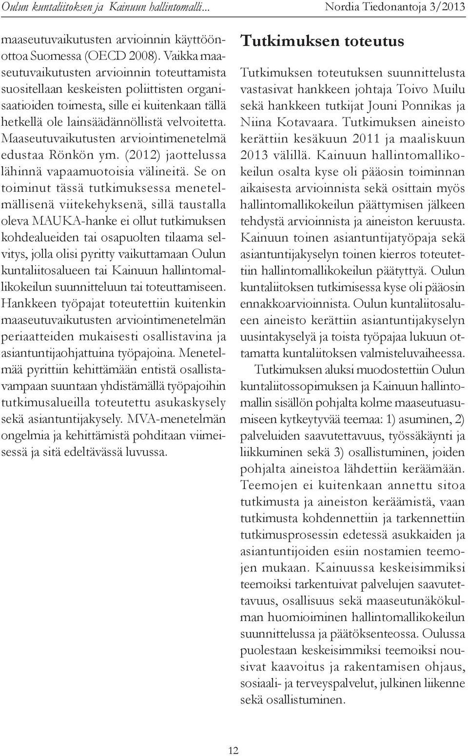 Maaseutuvaikutusten arviointimenetelmä edustaa Rönkön ym. (2012) jaottelussa lähinnä vapaamuotoisia välineitä.