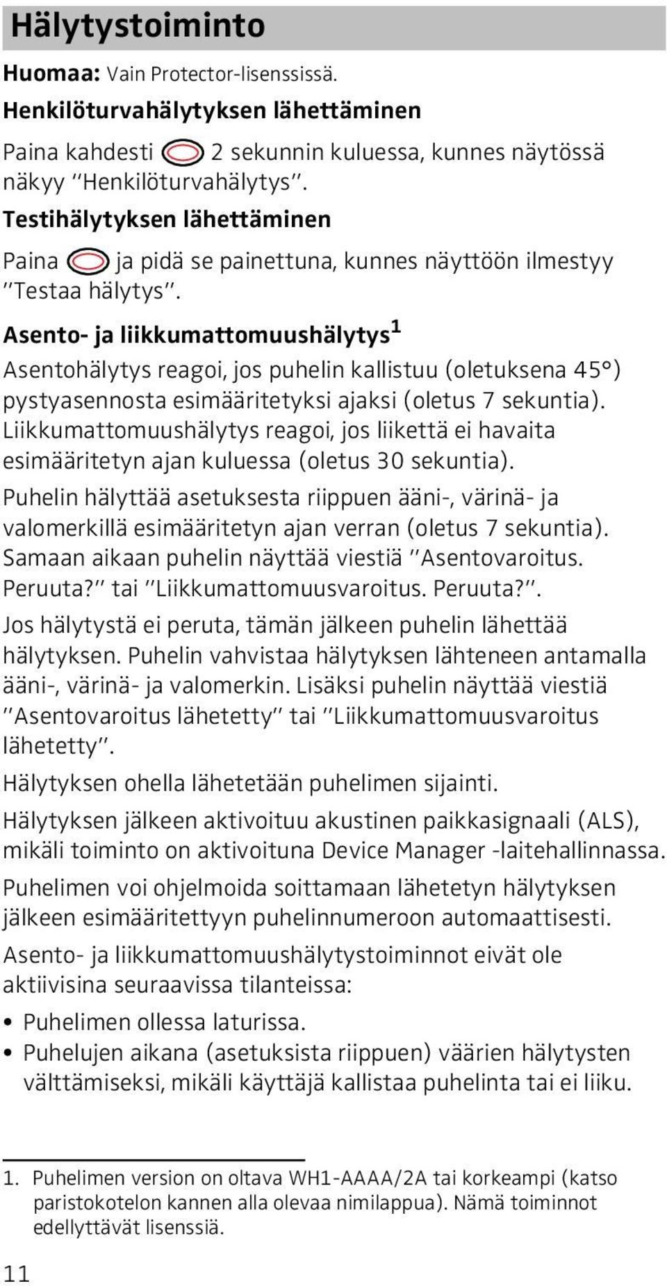 Asento- ja liikkumattomuushälytys 1 Asentohälytys reagoi, jos puhelin kallistuu (oletuksena 45 ) pystyasennosta esimääritetyksi ajaksi (oletus 7 sekuntia).