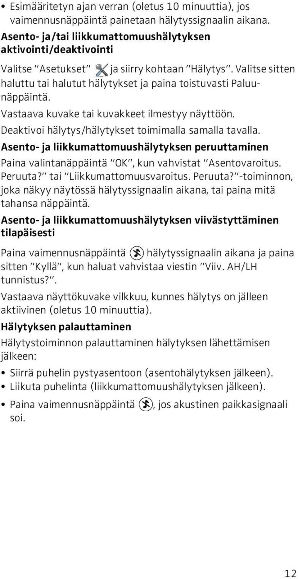 Vastaava kuvake tai kuvakkeet ilmestyy näyttöön. DE Deaktivoi hälytys/hälytykset toimimalla samalla tavalla.