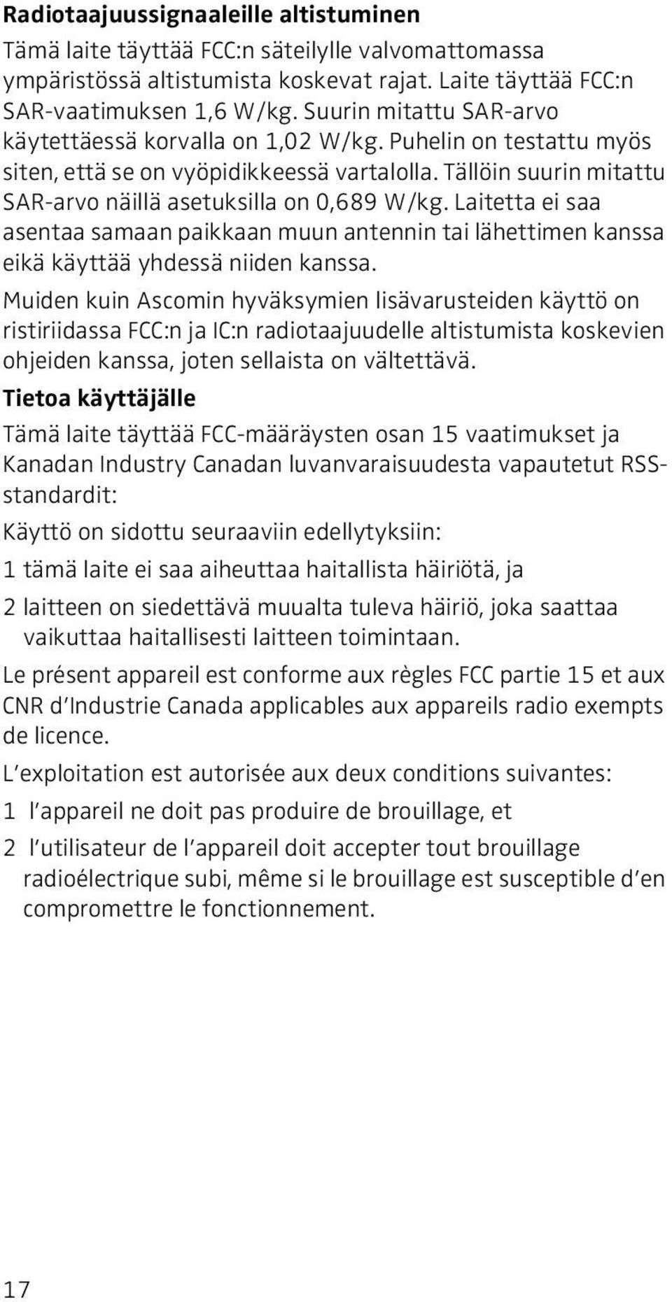 Laitetta ei saa asentaa samaan paikkaan muun antennin tai lähettimen kanssa eikä käyttää yhdessä niiden kanssa.