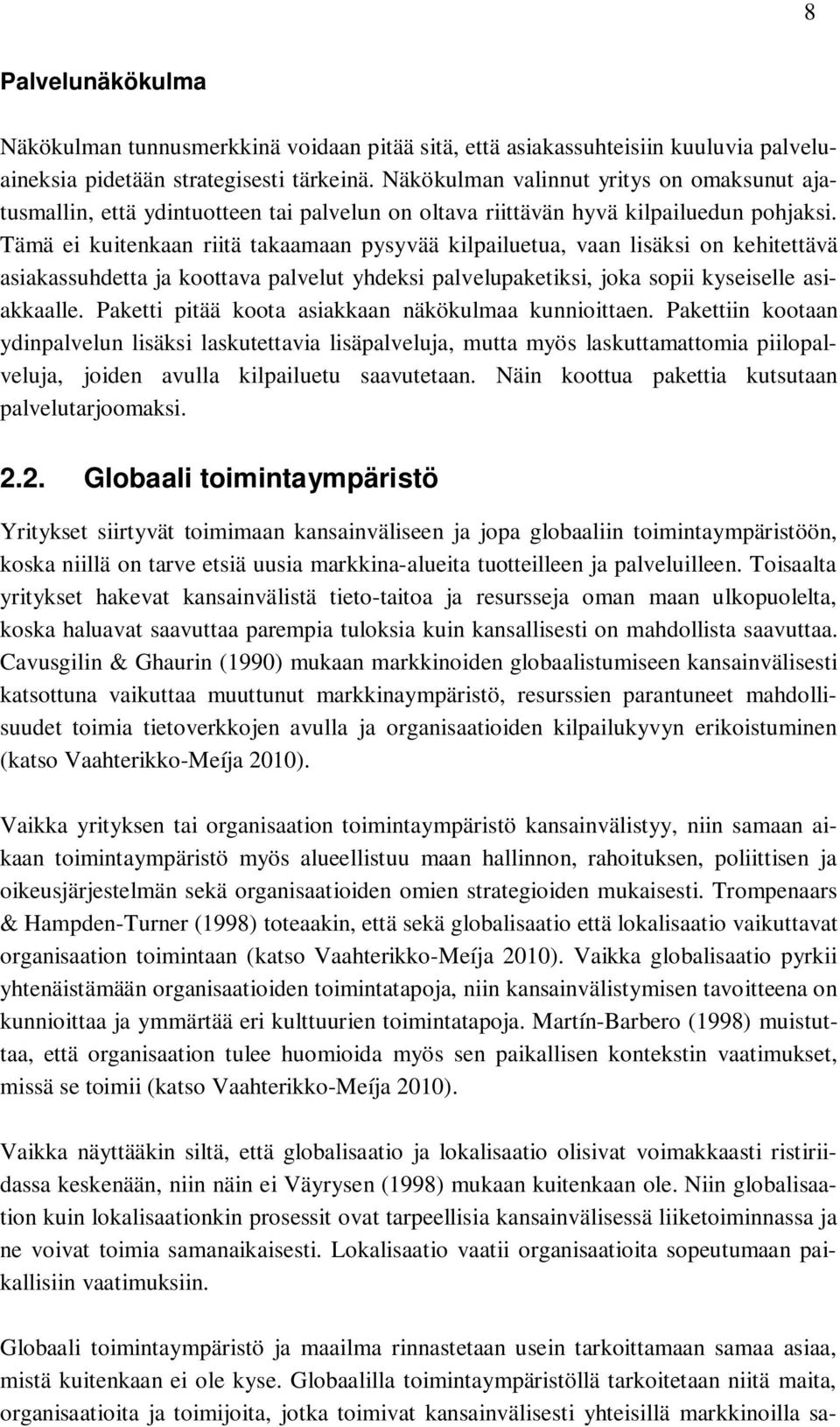 Tämä ei kuitenkaan riitä takaamaan pysyvää kilpailuetua, vaan lisäksi on kehitettävä asiakassuhdetta ja koottava palvelut yhdeksi palvelupaketiksi, joka sopii kyseiselle asiakkaalle.