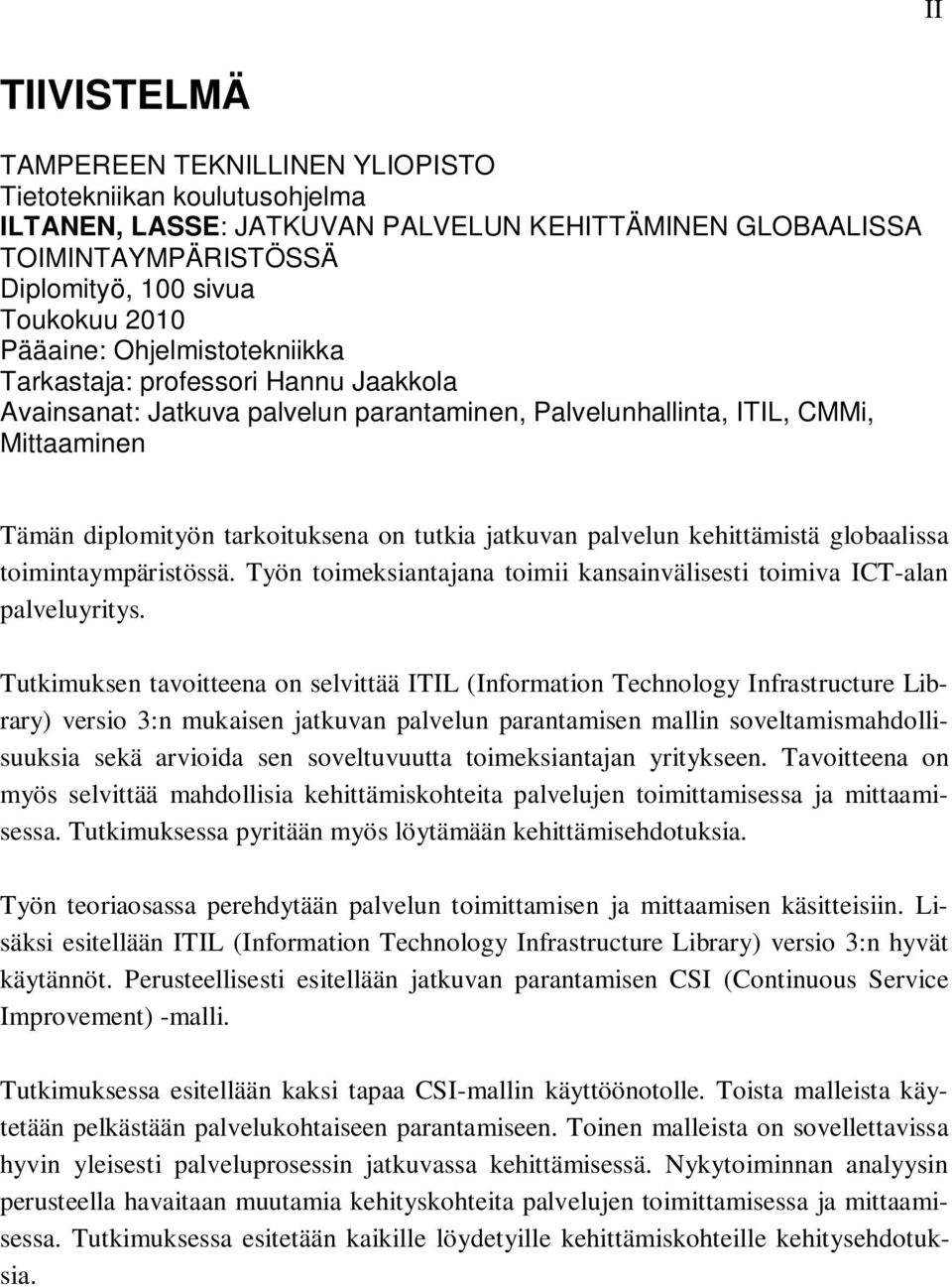 jatkuvan palvelun kehittämistä globaalissa toimintaympäristössä. Työn toimeksiantajana toimii kansainvälisesti toimiva ICT-alan palveluyritys.