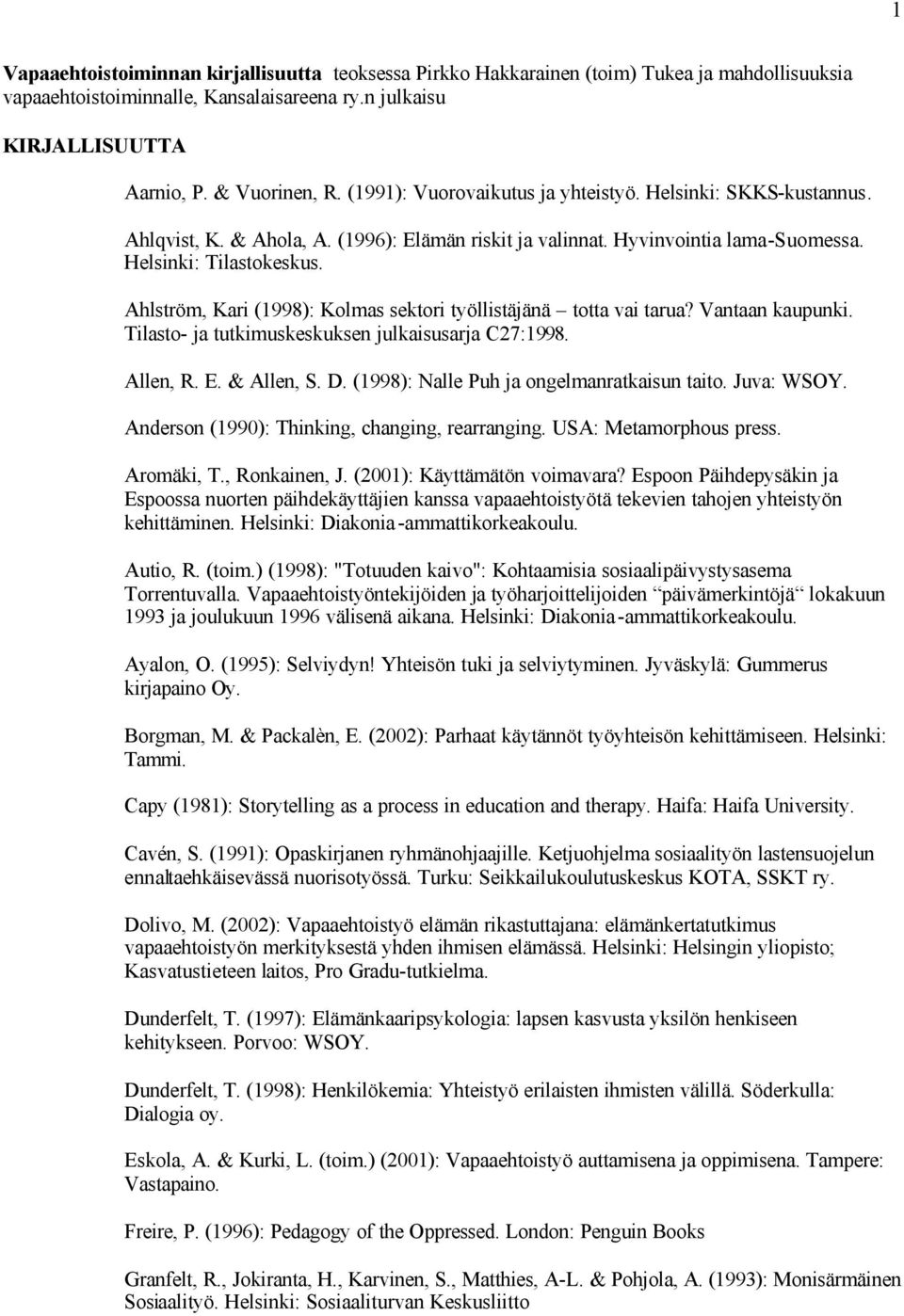 Ahlström, Kari (1998): Kolmas sektori työllistäjänä totta vai tarua? Vantaan kaupunki. Tilasto- ja tutkimuskeskuksen julkaisusarja C27:1998. Allen, R. E. & Allen, S. D.