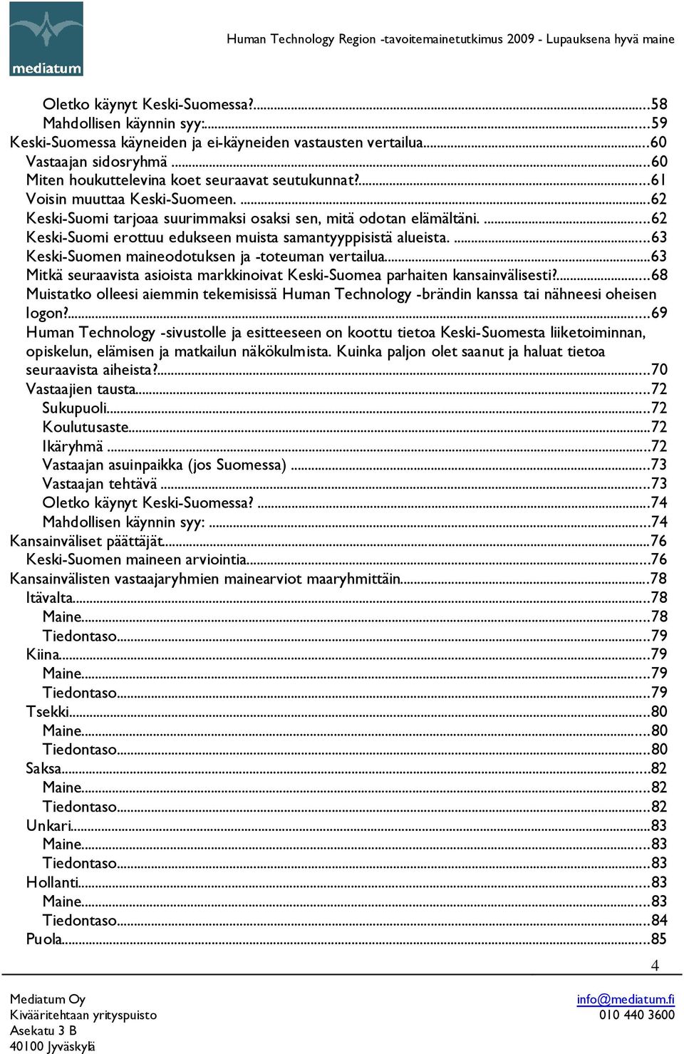 ...62 Keski-Suomi erottuu edukseen muista samantyyppisistä alueista....63 Keski-Suomen maineodotuksen ja -toteuman vertailua.