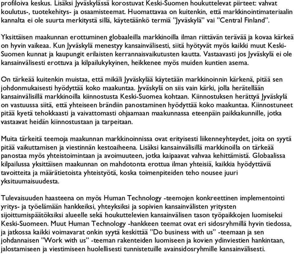 Yksittäisen maakunnan erottuminen globaaleilla markkinoilla ilman riittävän terävää ja kovaa kärkeä on hyvin vaikeaa.