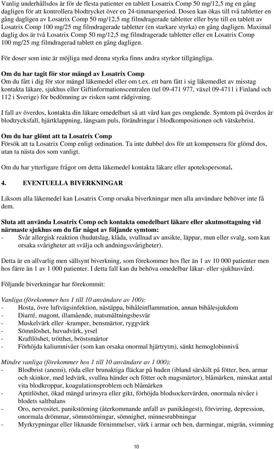 styrka) en gång dagligen. Maximal daglig dos är två Losatrix Comp 50 mg/12,5 mg filmdragerade tabletter eller en Losatrix Comp 100 mg/25 mg filmdragerad tablett en gång dagligen.