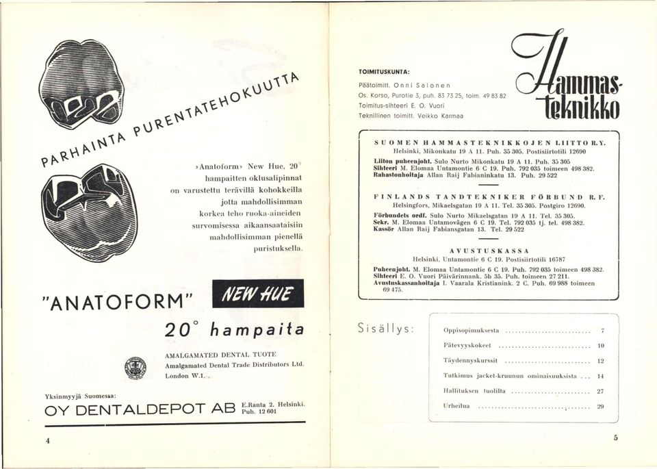 mahdollisimman jtienellä puristuksella. 2 0 hampaita AM.\LGAMATED DENTAL TUOTE Amalganiated Dental Trade Distribulors Lld. London VV.l., Yksinmyyjä Suomessa: OY DENTALDEPOT AB E.Ranta 2. Helsinki Puh.