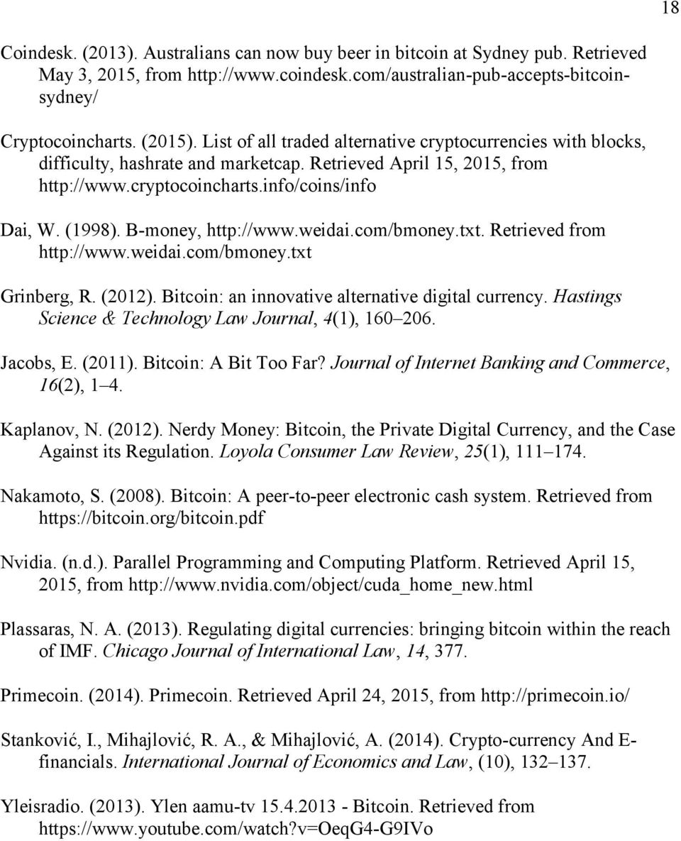 B-money, http://www.weidai.com/bmoney.txt. Retrieved from http://www.weidai.com/bmoney.txt Grinberg, R. (2012). Bitcoin: an innovative alternative digital currency.