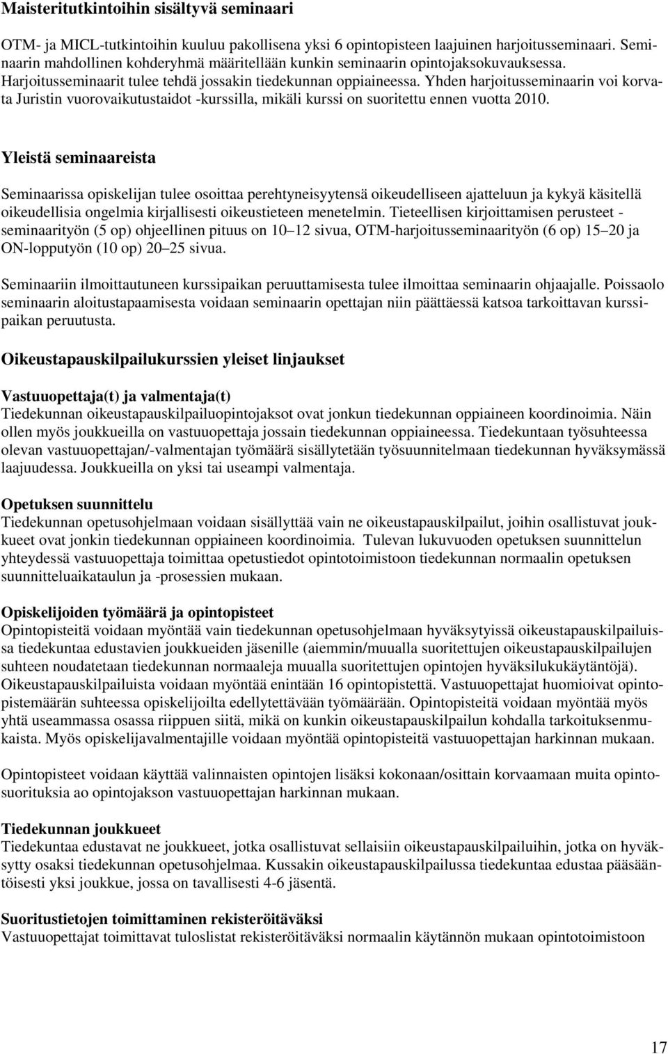 Yhden harjoitusseminaarin voi korvata Juristin vuorovaikutustaidot -kurssilla, mikäli kurssi on suoritettu ennen vuotta 2010.