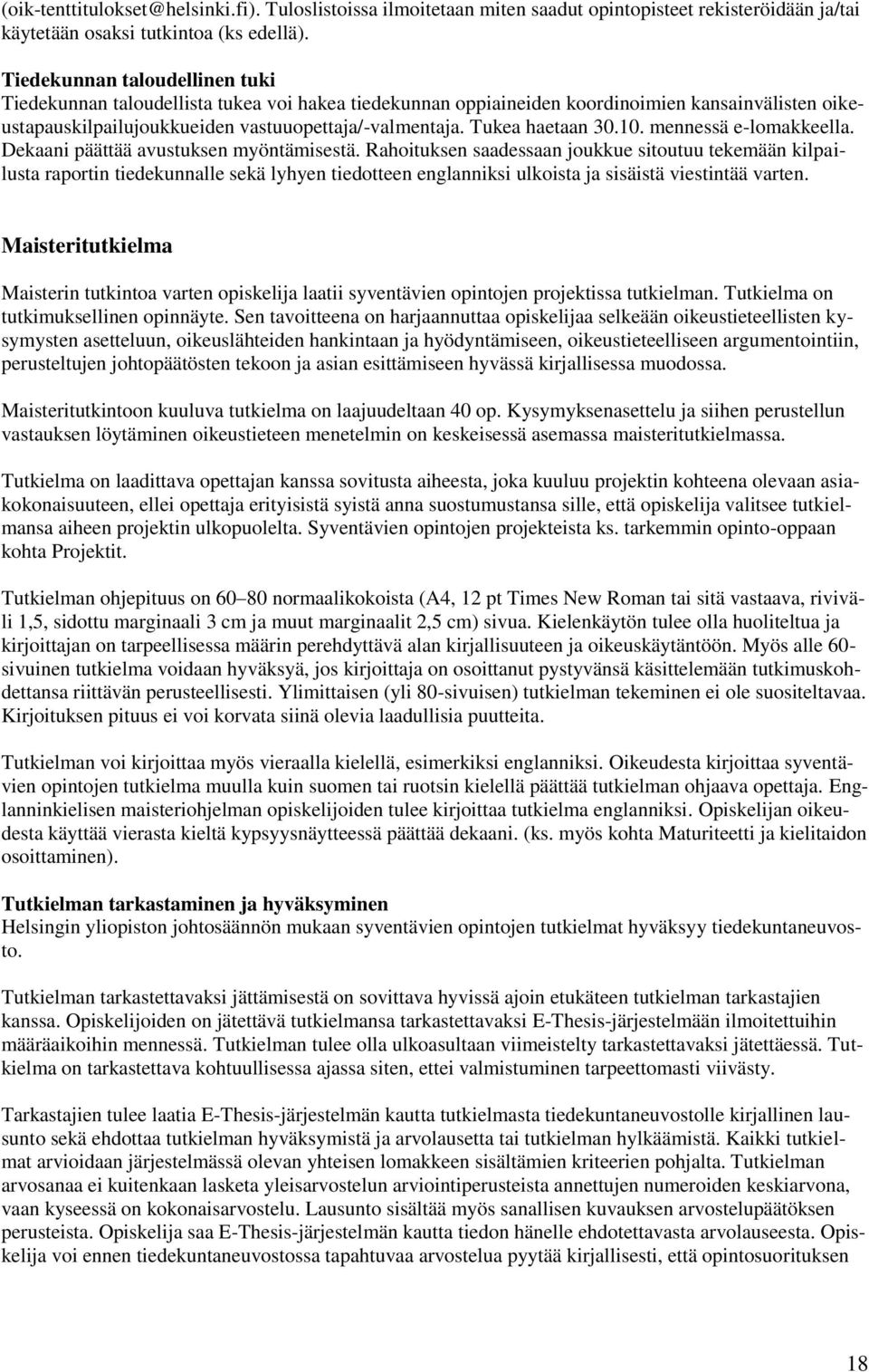 Tukea haetaan 30.10. mennessä e-lomakkeella. Dekaani päättää avustuksen myöntämisestä.
