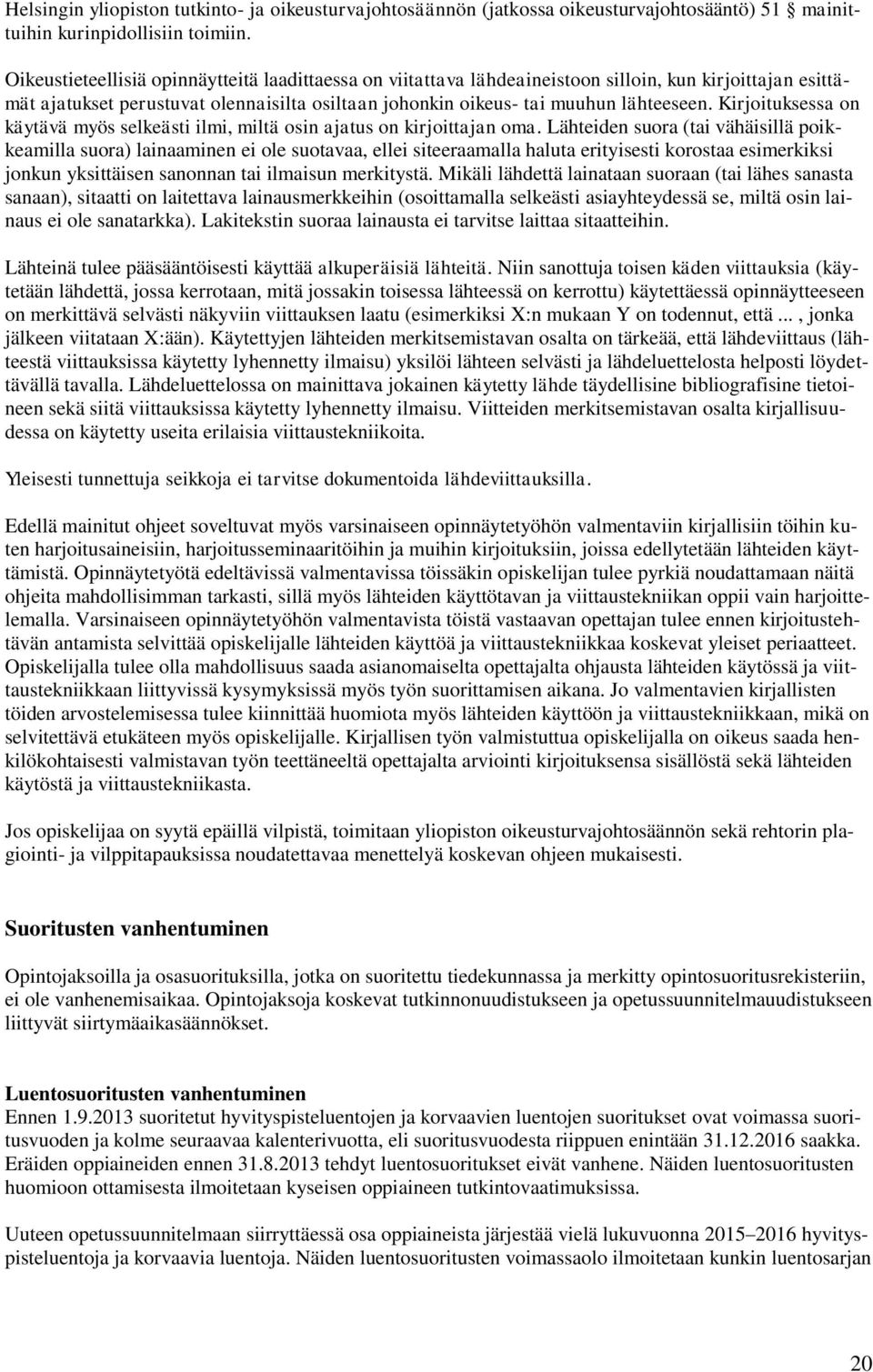 Kirjoituksessa on käytävä myös selkeästi ilmi, miltä osin ajatus on kirjoittajan oma.