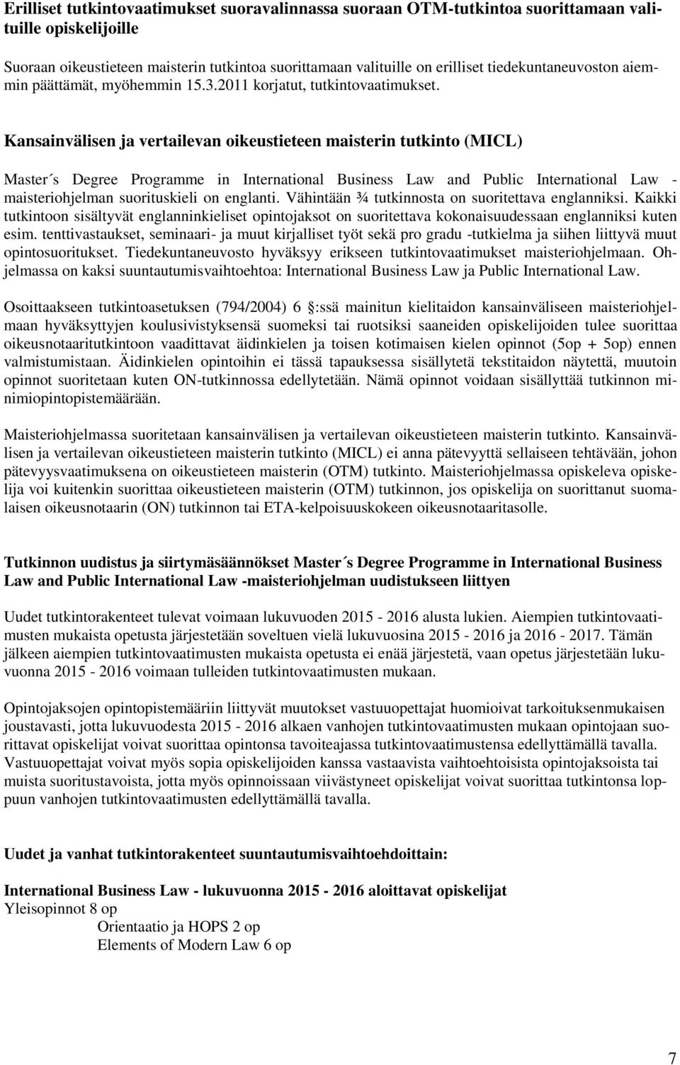 Kansainvälisen ja vertailevan oikeustieteen maisterin tutkinto (MICL) Master s Degree Programme in International Business Law and Public International Law - maisteriohjelman suorituskieli on englanti.