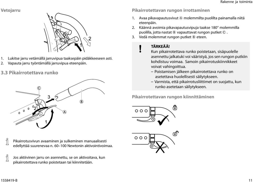 Käännä avoimia pikavapautusvipuja taakse 180 molemmilla puolilla, jotta nastat B vapauttavat rungon putket C. 3. Vedä molemmat rungon putket B eteen. TÄRKEÄÄ!