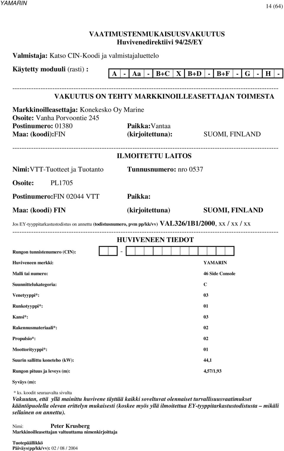Marine Osoite: Vanha Porvoontie 245 Postinumero: 01380 Paikka:Vantaa Maa: (koodi):fin (kirjoitettuna): SUOMI, FINLAND