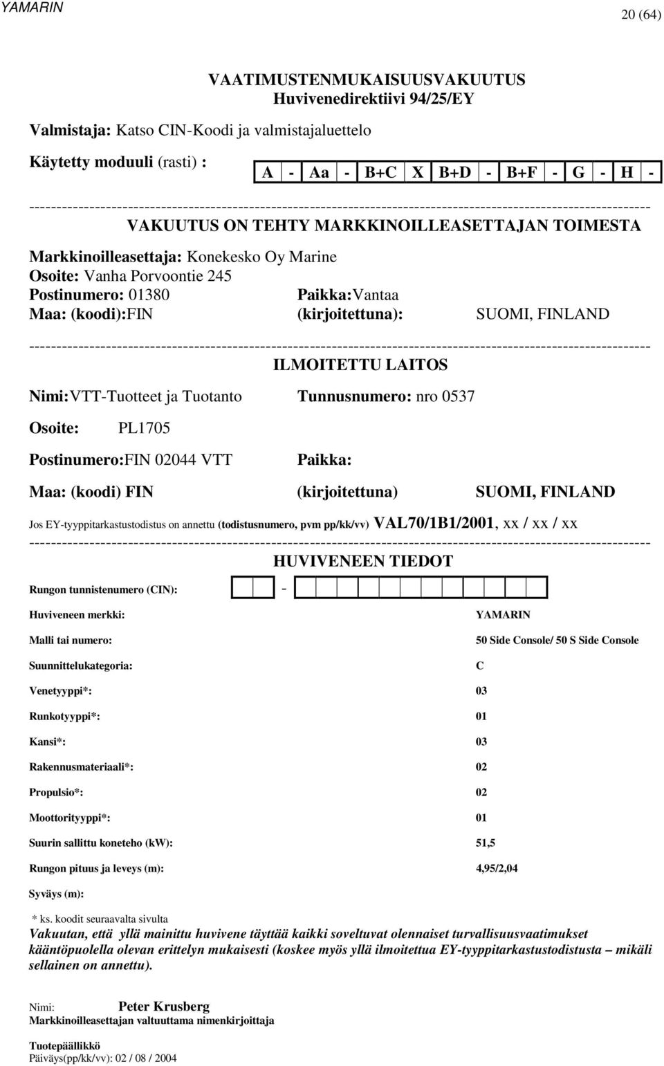 Marine Osoite: Vanha Porvoontie 245 Postinumero: 01380 Paikka:Vantaa Maa: (koodi):fin (kirjoitettuna): SUOMI, FINLAND