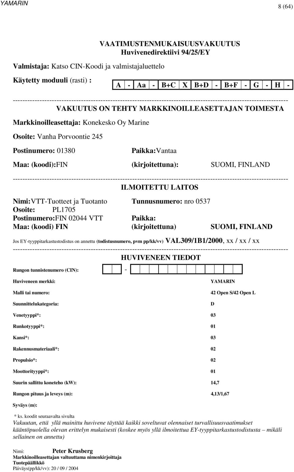 Marine Osoite: Vanha Porvoontie 245 Postinumero: 01380 Paikka:Vantaa Maa: (koodi):fin (kirjoitettuna): SUOMI, FINLAND