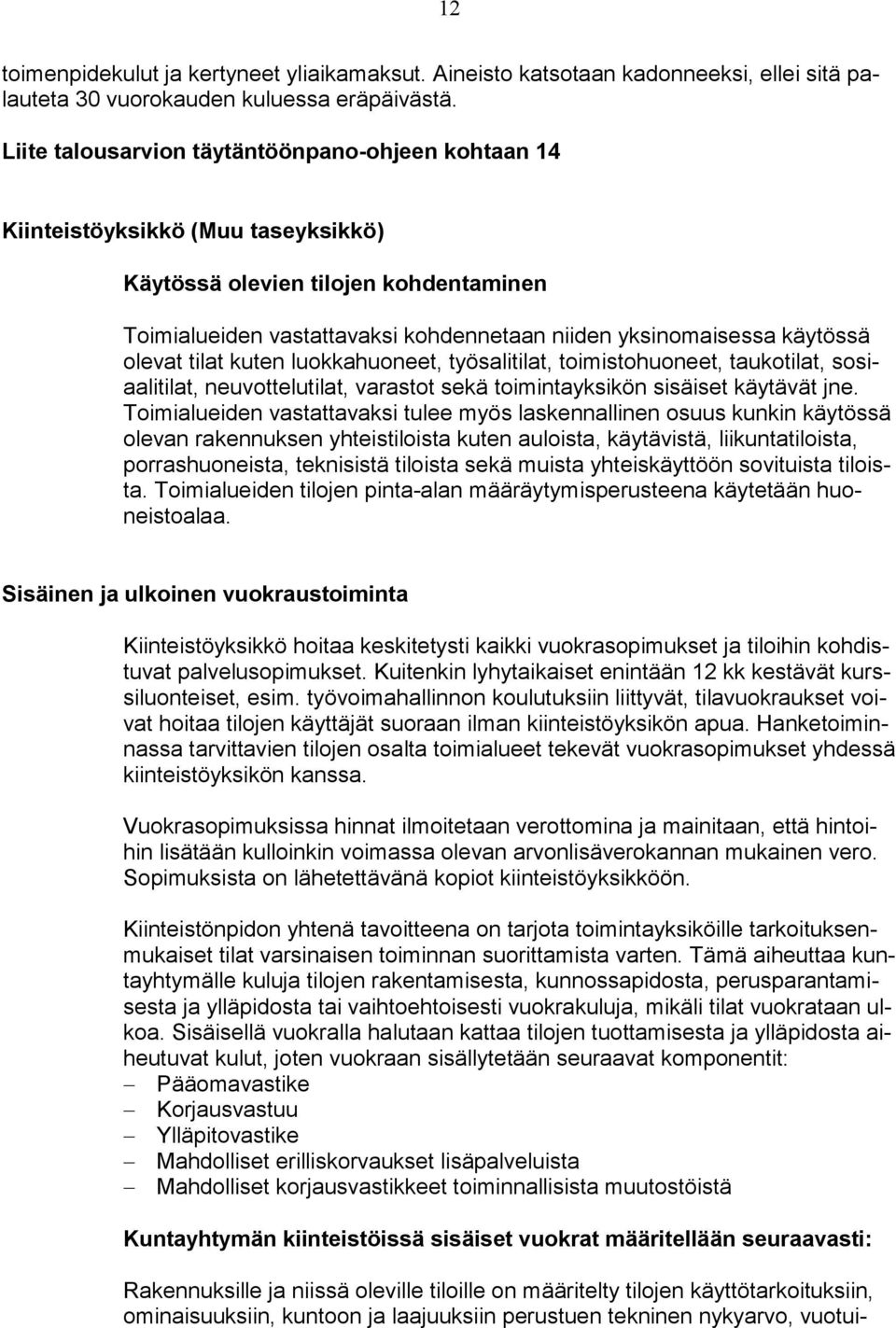 olevat tilat kuten luokkahuoneet, työsalitilat, toimistohuoneet, taukotilat, sosiaalitilat, neuvottelutilat, varastot sekä toimintayksikön sisäiset käytävät jne.