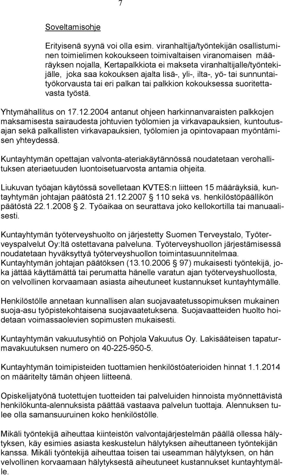 lisä-, yli-, ilta-, yö- tai sunnuntaityökorvausta tai eri palkan tai palkkion kokouksessa suoritettavasta työstä. Yhtymähallitus on 17.12.