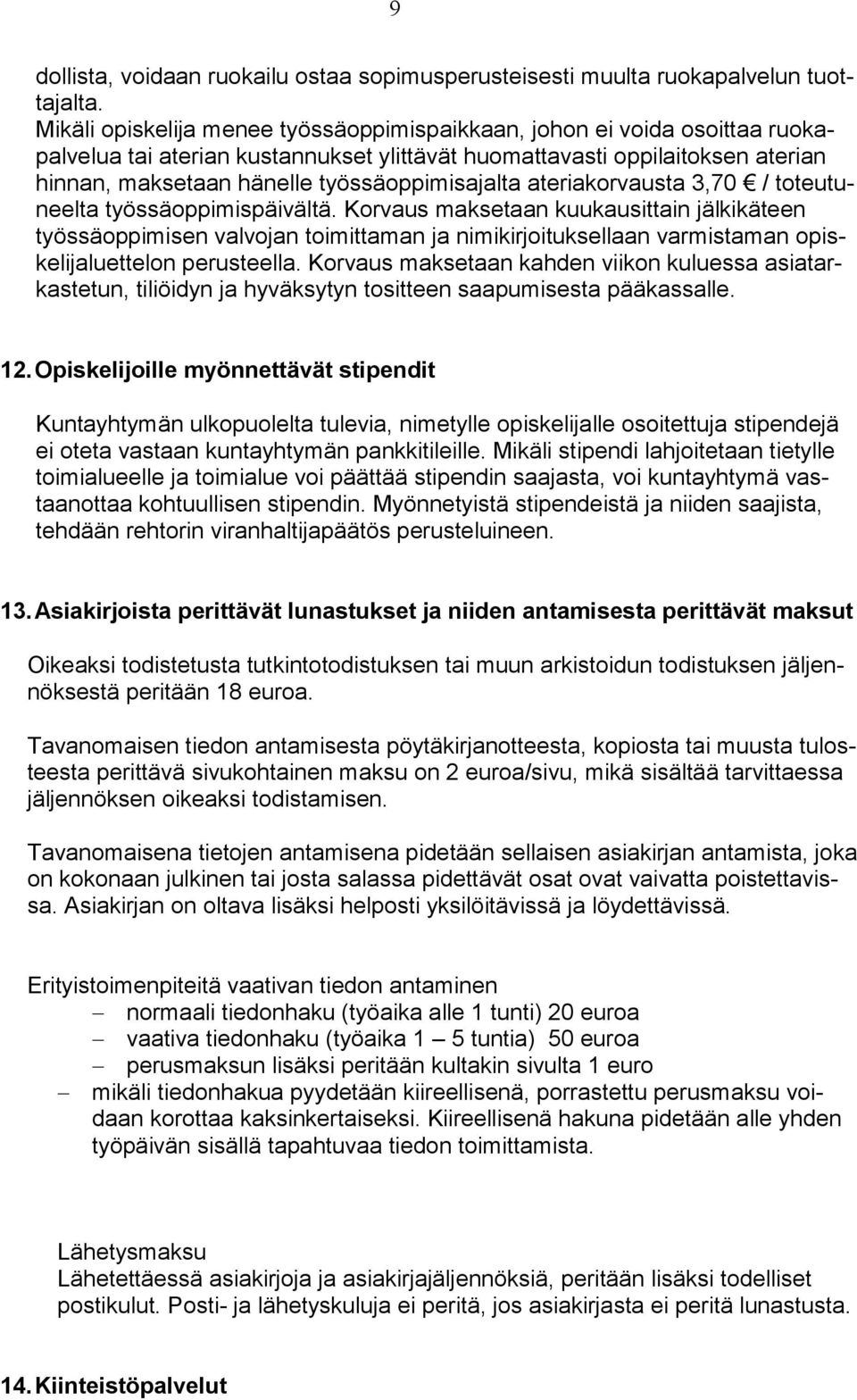 työssäoppimisajalta ateriakorvausta 3,70 / toteutuneelta työssäoppimispäivältä.