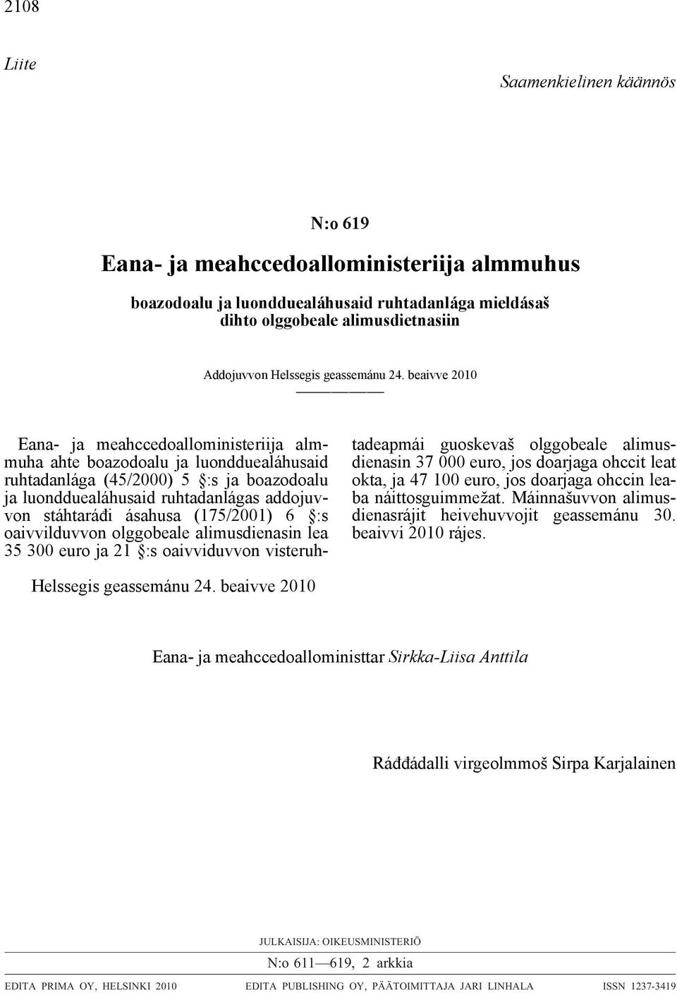 beaivve 2010 Eana- ja meahccedoalloministeriija almmuha ahte boazodoalu ja luondduealáhusaid ruhtadanlága (45/2000) 5 :s ja boazodoalu ja luondduealáhusaid ruhtadanlágas addojuvvon stáhtaráđi ásahusa