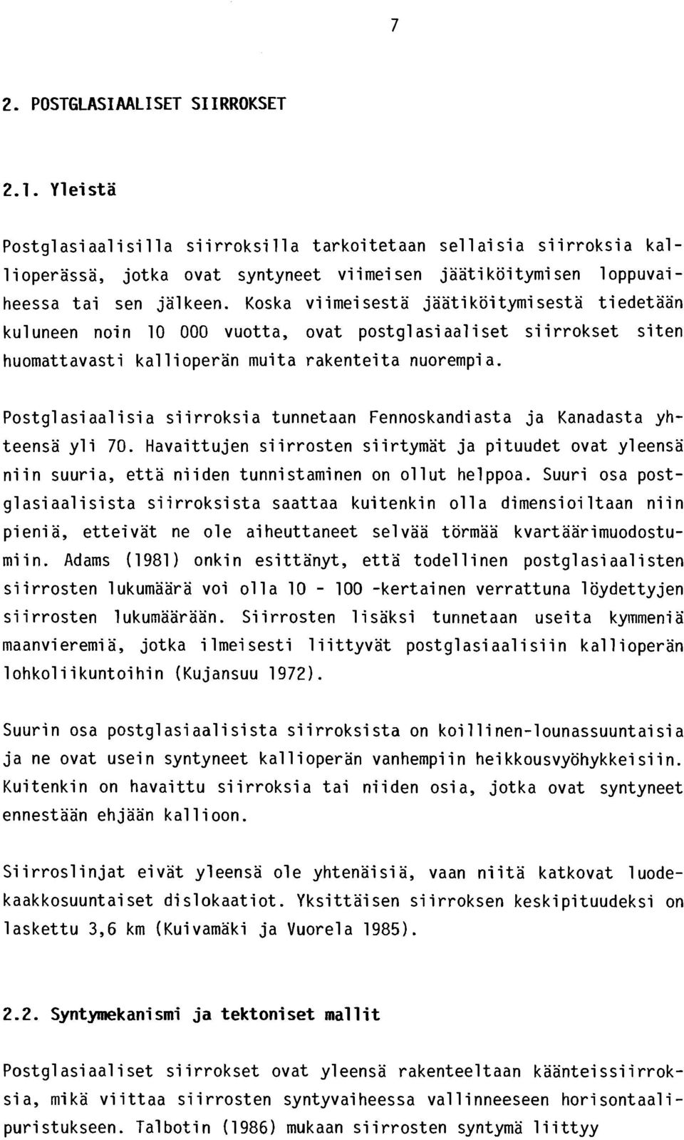 kul uneen noi n 10 000 vuotta, Koska vi imei sesta jaati koitymi sesta tiedetaan ovat postgl asi aal i set si irrokset si ten huomattavasti kal 1 i operan mui t a rakentei ta nuorempi a.
